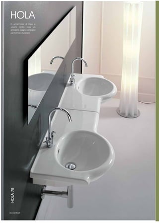 HOLA
 In un’armonia di linee e
 volumi, HOLA crea un
 ambiente bagno completo
 per forma e funzione
HOLA 78




36 contract
 