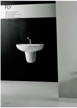 FLY
 Leggera, dai profili morbidi e
 le linee pure, la serie Fly
 offre soluzioni dall’ingombro minimo.
 Le dimensioni ridotte
 la rendono estremamente duttile e
 adatta ad ogni esigenza




44 contract
 