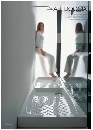PIATTI DOCCIA
                                La gamma di piatti doccia
                        risponde a diverse istanze stilistiche
                   che oscillano dall’area contemporanea
                          a quella che rivisita la tradizione...




56 contract
 