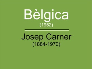 Bèlgica (1952) Josep Carner (1884-1970) 