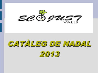 CATÀLEG DE NADAL
2013

 