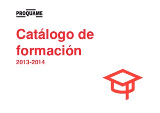 Catálogo de
formación
2013-2014

 