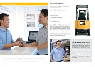Dearlers You Can Depend On
Cat®
lift trucks dealers are unsurpassed, delivering superior
customer service that sets us apa...