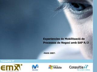 Experiencies de Mobilització de Processos de Negoci amb SAP R/3 -MAIG 2007- Consultia IT 