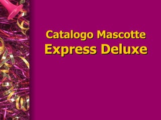 Catalogo Mascotte Express Deluxe 