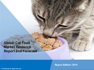 Copyright © IMARC Service Pvt Ltd. All Rights Reserved
Global Cat Food
Market Research
Report and Forecast
Report Edition: 2019
© 2019 IMARC All Rights Reserved
 