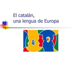   El catalán,   una lengua de Europa 