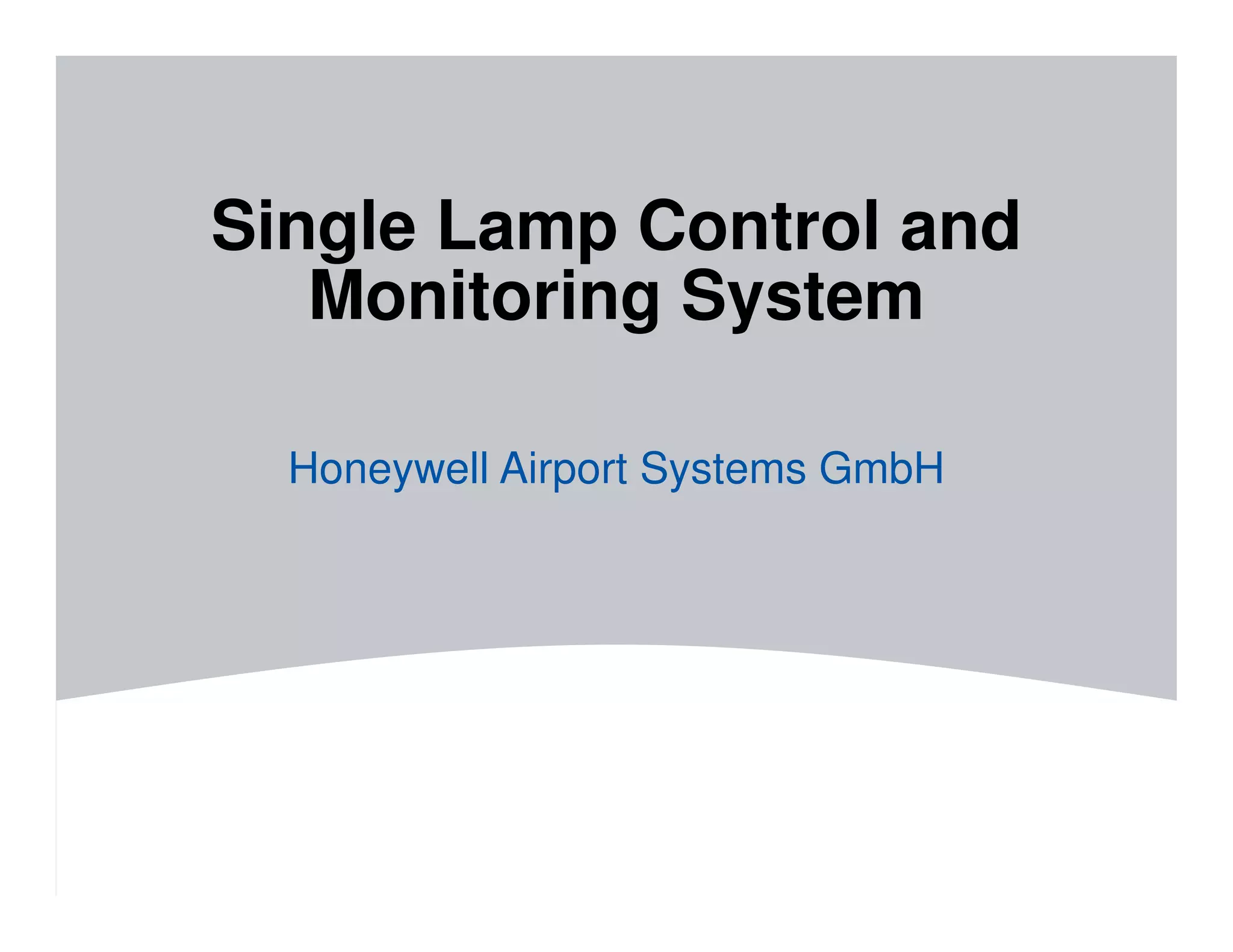 Single Lamp Control and
Monitoring System
Honeywell Airport Systems GmbH
 