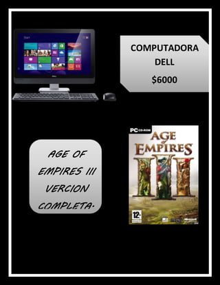 COMPUTADORA
DELL
$6000
AGE OF
EMPIRES III
VERCION
COMPLETA.
$1000