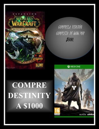 COMPRELA VERCIÓN
COMPLETA DE WOW POR
$600.
COMPRE
DESTINITY
A $1000