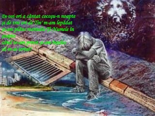 De tre i ori a cântat cocoşu-n noapte şi de trei ori de Tin' m-am lepădat şi-am plâns rostindu-Ţi Numele în şoapte când te-am privit şi-am înţeles că m-ai iertat! 