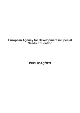 European Agency for Development in Special
            Needs Education




             PUBLICAÇÕES
 