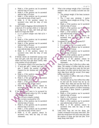 92.
93.
94.
l.l t:<f 2,?>
a. Marl< a, if the question can be answered 95. What is the avaage weight ofthe 3 new team
with the help of Ialone. members who are recently included into the
b. Marl< b, if the question can be answered team?
with the help of II alone. I. The avaage weight of the team increases
c. Marl< c, if the question can be answered by 20 kg.
only with the help ofboth Iand II 2. The 3 new men substitute 3 earlier
d. Marl< d, if the question cannot be members whose weighs are 64 kg, 75 kg,
answered even with the help of both and 66 kg.
statements. a. Marl< a, if the question can be ｡ｮｳｾｲ･､＠
Aand B work at digginga ditchalternately for with the help of Ialone.
a day each. If A can dig a ditch in 'a' days and b. Marl< b, if the question ｾ ｢･＠ . ed
B can dig it in 'b' days, IMII work get done with the help of II alone.
laster ifA begins the work? c. Marl< c, if the question be red
I. n is a positive integer such that n(I/a + only with thehelp of b th-1. ｾ ｕ＠ ｾ＠
lib)= I d. Mark d, if the estio Ｎ ｾ ｯｴ＠ be
2. b >a answered even p of both
a. Marl< a, if the question can be answered statements.
with the help of Ialone. 96. Is segment PQ ｾ･｡ ｴｾｾ Ｌ＠
b. Marl< b, if the question can be answered I. PB >RE,BQ= l
IMth the help of II alone. 2. B R. sa n P.Q., Eisa point on RS.
c. Marl< c, if the question can be answered a. M , · . question can be ｡ｮｳｾｲ･､＠
only IMth the help ofboth Iand II ｾ＠ e1 f Ialone.
d. Marl< d, if the question cannot be b. ｾ＠ e question can be answered
answered even IMth the help of both help of II alone.
statements. ｾ＠ c, if the question can be ｡ｮｳｾｲ･､＠
If twenty sweets are distributed among some ｾ＠ y with thehelp of both I and II
boys and girls such that each girl gets tiMl rk d, if the question cannot be
sweets and each boys gets three sweets, ｷｨ｡ｾ＠ answered even with the help of both
1s the number ofboys and ｧｾｲｬｳ＿＠ statements.
I The number ofｧｾｲｬｳ＠ 1s not more than five Three boys had a few Coffee Bite toffees with
2 If each ｧｾｲｬ＠ gets 3 sweets and each b them The number of toffees with the second
gets 2 sweets, the number ｯ ｾ＠ were four more than those with the first and
aﾧｾＺ＠ ［ｾｾ［Ｚｦ［［［ｮ Ｚｴ ｬ＠ thd ｰｾ［ｧｾｾｾｾＺｳＺＺｾｾＺＺＺＺ＠
b Marl< b, 1f the ｱｵ･ｳ ｦＰｾｾ ｷ･ｲ･､＠ is a multiple of2.
Wlththehelp ofllalo 2. Thefirstboyateup four toffees from what
c. Marl< c, if the uestio e answered he had and the second boy ate up six
only with th ofbJ!jl land II toffees from what had and the third boy
d. Marl< qti!stion cannot be gave them two toffees each from what he
the help of both had, and the number of toffees remaining
rice were to be increased by
uld reduce by I0%. In what
Wlllllｾ ｰｲｯ＠ fits change?
e cost price rerrains constant.
e cost price increased by I0%
Marl< a, if the question can be answered
with the help of Ialone.
b. Marl< b, if the question can be answered
with the help of II alone.
c. Marl< c, if the question can be answered
only with the help ofboth Iand II
d. Marl< d, if the question cannot be
answered even with the help of both
statements.
98.
with each of them formed a geometric
progression.
a. Marl< a, if the question can be ｡ｮｳｾｲ･､＠
with the help of Ialone.
b. Marl< b, if the question can be answered
with the help of II alone.
c. Marl< c, if the question can be ｡ｮｳｾｲ･､＠
only with thehe!p of both I and II
d. Mark d, if the question cannot be
answered even with the help of both
statements.
Little Beau Peep she lost her sheep, she
couldn't remember how many were there. She
knewshe would have400 more next year, than
the number of sheep she had last year. How
rrany sheep were there?
 