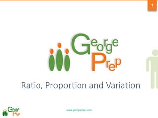 www.georgeprep.com
1
Ratio, Proportion and Variation
 