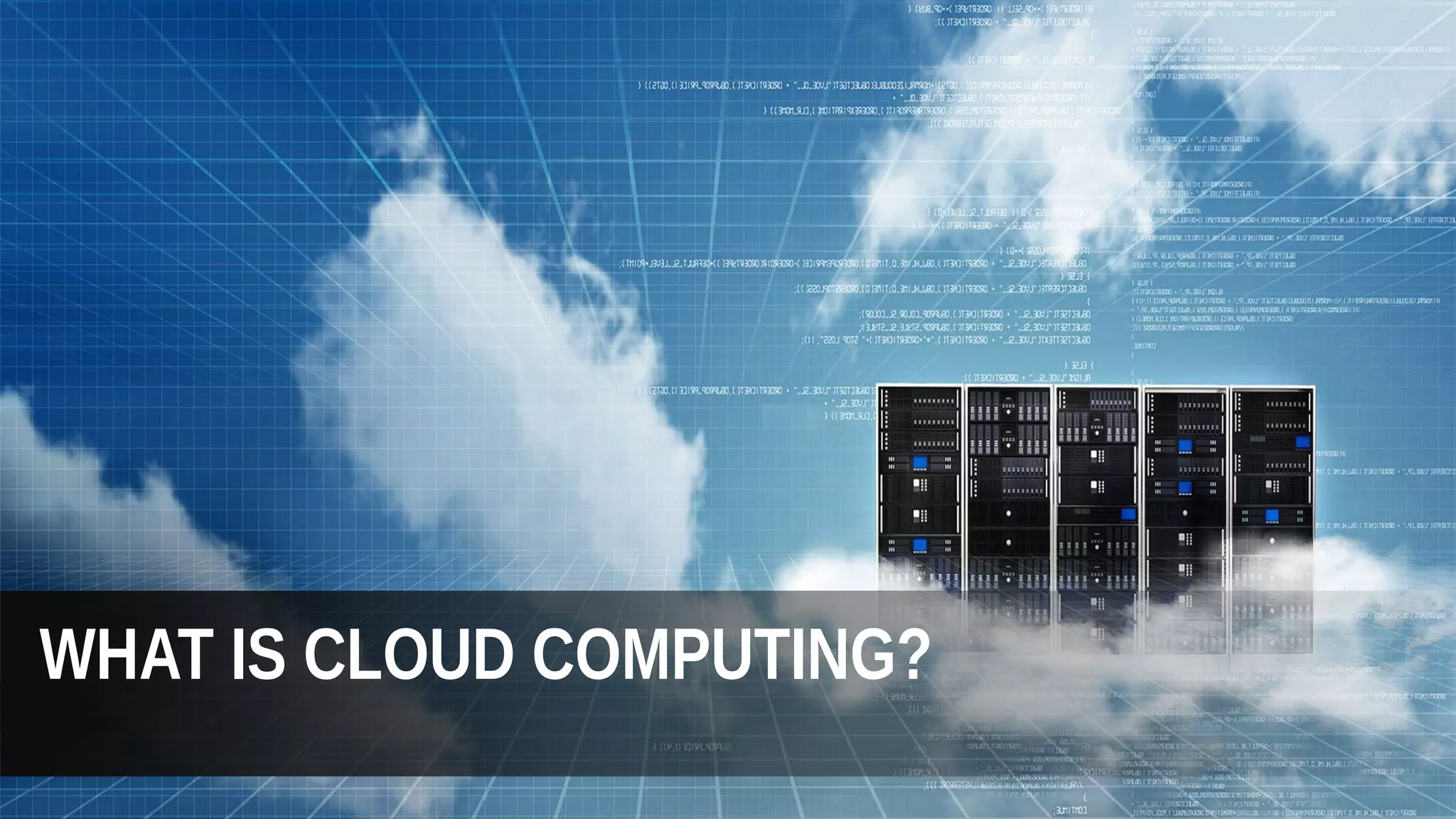 WHAT IS CLOUD COMPUTING?