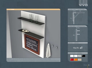 viva
singleviva                                                                                                                                               medidas mesa / mesures table
                                                                                                                                                                    15 x 75 cm              55 cm




                                                                                                                                                            71 cm




                                                                                                                                                         medidas plafón / mesures panneau
                                                                                                                                                                                 15,5 x 75 cm




                                                                                                                                                                    100 cm




                                                                                                                                                         plazas / places



                                                                                                                                                                    15x75 : 3

                                                                                                                                                         encimeras / plateau




Plafón Viva* Baldas cristal negro brillo, base plafón blanco.*La pizarra es un elemento decorativo que no se entrega con el plafón.
Panneau mural Viva* Étagères en verre noir brillant. Base panneau mural blanche. *L’ardoise est un élément décoratif non fourni avec le panneau mural.



                                                                                                                                                                                                    Single   9
 