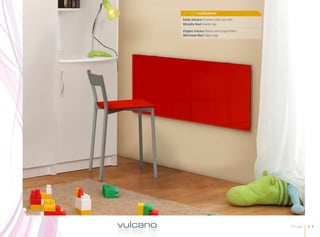 singlevulcano
          Balda Vulcano Encimera cristal rojo brillo.
          Minisilla Noel Asiento rojo.

          Étagère Vulcano Plateau verre rouge brillant.
          Minichaise Noel Siége rouge.




vulcano                                                   Single   11
 