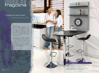 fragolina

     "El mostrador para todos los rincones”
               "Le comptoir pour tous les recoins"




                   Single Fragolina es un mostrador
                   de una gran versatilidad. Está
                   disponible en dos tamaños,
                   con capacidad desde una hasta
                   cinco personas, y en dos alturas
                   diferentes, para ser combinado con
                   sillas o con taburetes altos, según
                   cada necesidad.
                   Single Fragolina est un comptoir
                   très polyvalent. Il est disponible
                   en deux tailles différentes, avec
                   une capacité allant de une à cinq
                   personnes, et deux hauteurs
                   différentes, pouvant ainsi être utilisé
                   avec des chaises ou des tabourets
                   hauts, selon les besoins.




                                                             singlefragolina
                                                             Mostrador Fragolina Cristal transparente brillo, mostrador negro.
                                                             Taburetes Futura Asiento negro, armazón cromado.
                                                             Comptoir Fragolina Verre transparent brillant, comptoir noir.
30    Single                                                 Tabourets Futura Siège noir, armature chromé.
 