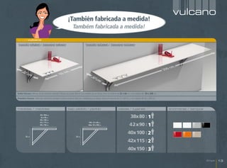 vulcano
                                                       ¡También fabricada a medida!
                                                              Também fabricada a medida!

singlevulcano

TAMAÑO MÍNIMO / TAMANhO MÍNIMO                                             TAMAÑO MÁXIMO / TAMANhO MÁXIMO




                                                                                                                                                                   m.
                                                          .                                                                                                   200 c
                                               60 cm
  32
       cm
            .




                                                                               50
                                                                                    cm
                                                                                         .
Balda Vulcano Ademas de los tamaños estándar Vulcano se puede fabricar a la medida que se desee, entre un mínimo de 32 x 60 cm. y un máximo de 50 x 200 cm.
Prateleira Vulcano Além dos tamanhos standard Vulcano pode-se fabricar a medida que se deseje, entre um mínimo de 32 x 60 cm. y um máximo de 50 x 200 cm.



medidas / medidas                                       bajo pedido / pedido                                    plazas / lugares                                encimeras / tampos

                        39 x 78,6 cm
                         42 x 90 cm                                                                                          38x80 : 1
                        40 x 100 cm
                        42 x 115 cm                                           Min. 32 x 60 cm
                        40 x 150 cm                                           Máx. 50 x 200 cm                              42x90 : 1
                                                                                                                          40x100 : 2
        32 cm                                                    32 cm

                                                                                                                          42x115 : 2
                                                                                                                          40x150 : 3

                                                                                                                                                                                     Single   13
 