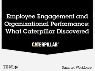 Employee engagement and organizational performance: What Caterpillar discovered