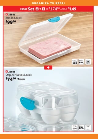 B 21028
Organi Huevos Lockit
$
7490 / 1 pieza
A 22841
Jamón Lockit
$
9990
ECO
ECO
organiza tu refri
21369 Set A + B DE $
17480 A SOLO $
149
 