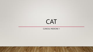 CAT
CLINICAL MEDICINE 1
 