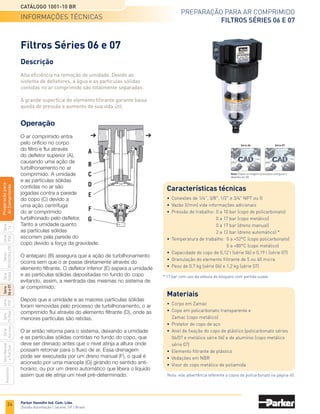 22
Preparação para ar comprimido
frl Série global
Catálogo 1001-10 BR
Parker Hannifin Ind. Com. Ltda.
Divisão Automação | Jacareí, SP | Brasil
Série
P3A
Séries
R210/220
e
230
Série
06
e
07
Série
Hi-Flow
Série
Aço
inox
Acessórios
Série
Normal
e
Full
Size
Série
Global
Série
P3Y
Série
14
Preparacão
para
Ar
Comprimido
3/4
Entrada Saída
1/4 1/4
1/4
1/4
1/2
3/4
73
36,5
47,8
23,9
66
40
40
41
FLOW 19
42
20
33
1/2
1/4
1/2
1/2
60
30
47,8
23,9
47,8
23,9
Entrada
Entrada
Saída
Saída
superior
Saída
Saída
superior
Saída
inferior
Saída
inferior
Saída
inferior
P31MA - 1/4 P32MA - 1/2 P33MA - 3/4
Dimensões
	
Descrição
	 Conexão 	 Pressão	
Referência
		 G	 de trabalho
		 G 1/4	 0 a 20 bar	P31MA12022N
	Bloco distribuidor	 G 1/2	 0 a 20 bar	P32MA14024N
		 G 3/8	 0 a 20 bar	P33MA16024N
Codificação
Descrição
O bloco distribuidor série global tem como principal
função adicionar saídas extras no conjunto de
preparação para ar, tornando possível a conexão de
outros componentes como instrumentos de medição.
Bloco Distribuidor
Características técnicas
•	 Função 4 vias
•	 Conexões de 1/4, 1/2 e 3/4 G
•	 Faixa de temperatura de 0°C a 65°C
•	 Pressão de entrada até 20 bar
•	 Fluido ar comprimido, conforme ISO 8573-1; classe 3.4.3
Materiais
•	 Corpo em alumínio
informações técnicas e codificação
Nota: Clique na imagem
acima para configurar o
desenho em 3D.
 