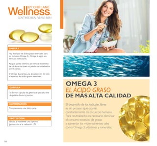 100
OMEGA 3
EL ÁCIDO GRASO
DE MÁSALTA CALIDAD
El desarrollo de los radicales libres
es un proceso que ocurre
constantemente en el cuerpo humano.
Para neutralizarlos es necesario disminuir
el consumo excesivo de grasas
y aumentar los micronutrientes tales
como Omega 3, vitaminas y minerales.
OMEGA 3
Hay dos tipos de ácidos grasos esenciales para
los humanos: Omega 3 y Omega 6, según sus
fórmulas moleculares.
Al igual que las vitaminas, es esencial obtenerlos
de los alimentos, pues no pueden ser sintetizados
por el cuerpo.
El Omega 3 garantiza una alta absorción de todo
el espectro de ácidos grasos esenciales.
CÁPSULA
Se forman cápsulas de gelatina de pescado libre
de gelatina bovina y porcina
ALIMENTACIÓN
Complementa una dieta sana
PROTECCIÓN
Ayuda a mantener una óptima
protección a la radiación UV
SENTIRSE BIEN·VERSE BIEN
 