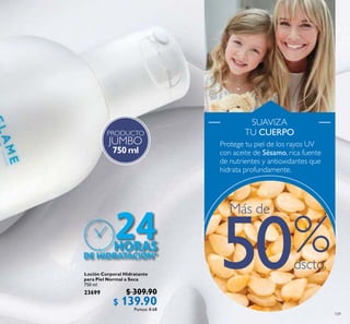 PRODUCTO
JUMBO
750 ml
109
Loción Corporal Hidratante
para Piel Normal a Seca
750 ml
23699 $ 309.90
$ 139.90Puntos: 8.68
Más de
50
 