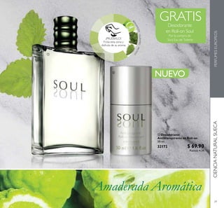 29
CIENCIANATURALSUECAPERFUMESEUROPEOS
GRATIS
 Desodorante
Antitranspirante en Roll-on
50 ml
32172 $ 69.90
Puntos: 4.34


¡PRUÉBALO!
Frota esta zona y
disfruta de su aroma
BERGAMOTA·CILANTRO·PACHULÍ
NUEVO
 