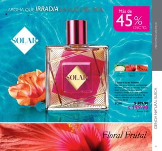 45
 Solar Eau de Toilette
Con una sorprendente combinación
de notas lorales, acuáticas y frutales,
Solar te envuelve en un aroma
tropical a sandía dulce que contrasta
con el exótico néctar de la lor de
hibisco, dándole así un acabado
citadino. 50 ml
31296 $ 389.90
$ 199.90Puntos: 12.40
AROMA QUE IRRADIA LA LUZ DEL SOL Más de
45

CIENCIANATURALSUECAPERFUMESEUROPEOS
 