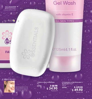 73
Día y noche 
 Jabón en Barra Aclarador
75 g
23755 $ 69.90
$ 34.90Puntos: 2.17
 Limpiador en Gel Aclarador e
Iluminador 5 en 1
125 ml
23754 $ 129.90
$ 49.90Puntos: 3.10
 