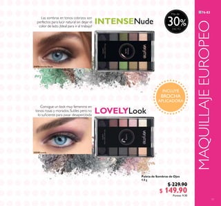 77
31976 Intense Nude
32518 Lovely
Consigue un look muy femenino en
tonos rosas y morados. Sutiles pero no
lo suiciente para pasar desapercibida
Las sombras en tonos cobrizos son
perfectos para lucir natural sin dejar el
color de lado. ¡Ideal para ir al trabajo!
INCLUYE
BROCHA
APLICADORA
Más de
30
Paleta de Sombras de Ojos
4.8 g
$ 229.90
$ 149.90Puntos: 9.30
 