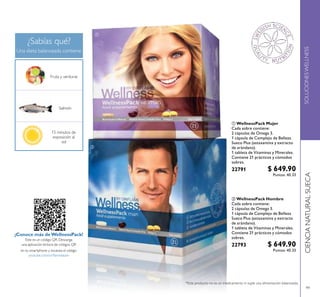 99
 WellnessPack Hombre
Cada sobre contiene:
2 cápsulas de Omega 3.
1 cápsula de Complejo de Belleza
Sueco Plus (astaxantina y extracto
de arándano).
1 tableta de Vitaminas y Minerales.
Contiene 21 prácticos y cómodos
sobres.
22793 $ 649.90
 WellnessPack Mujer
Cada sobre contiene:
2 cápsulas de Omega 3.
1 cápsula de Complejo de Belleza
Sueco Plus (astaxantina y extracto
de arándano).
1 tableta de Vitaminas y Minerales.
Contiene 21 prácticos y cómodos
sobres.
22791 $ 649.90
Salmón


¡Conoce más deWellnessPack!
Este es un código QR. Descarga
una aplicación lectora de códigos QR
en tu smartphone y escanea el código.
youtube.com/orilamelatam
15 minutos de
exposición al
sol
Puntos: 40.33
Puntos: 40.33
 