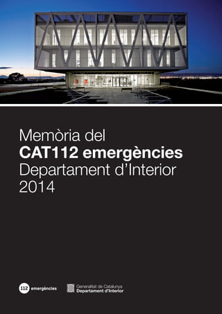 Memòria del
CAT112 emergències
Departament d’Interior
2014
 