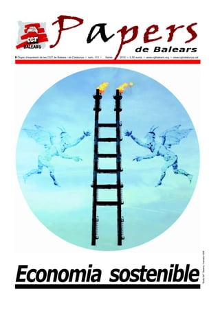 Papers
Q Òrgan d’expressió de les CGT de Balears i de Catalunya • núm. 113 •   Gener
                                                                                           de Balears
                                                                                2010 • 0,50 euros • www.cgtbalears.org • www.cgtcatalunya.cat




Economia sostenible
                                                                                                                                                “Scala Dei”. Disseny: Francesc Vidal
 