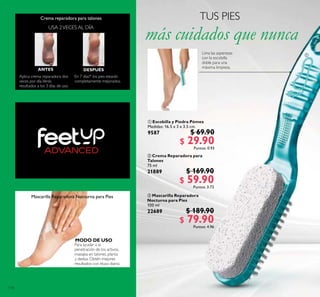 114
 Escobilla y Piedra Pómez
Medidas: 16.5 x 3 x 3.5 cm.
9587 $ 69.90
$ 29.90Puntos: 0.93
 Mascarilla Reparadora
Nocturna para Pies
100 ml
22689 $ 189.90
$ 79.90Puntos: 4.96
 Crema Reparadora para
Talones
75 ml
21889 $ 169.90
$ 59.90Puntos: 3.72
Lima las asperezas
con la escobilla
doble para una
máxima limpieza.
ANTES DESPUÉS

MODO DE USO
 