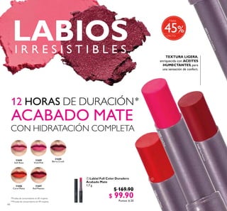 44
 Labial Full Color Duradero
Acabado Mate
1.7 g
$ 169.90
$ 99.90Puntos: 6.20
*
**Prueba de consumidores en 99 mujeres.
*Prueba de consumidores en 85 mujeres.

31686
Coral Matte
31687
Red Passion
31684
Soft Rose
31685
Vivid Pink
31688
Berry Crush
31685VividPink
31686CoralMatte
31687RedPassion30572AlwaysCranberry
%
Hasta
45
ACABADO MATE
 