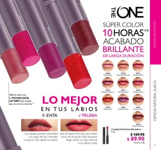 45
 Labial Full Color Duradero
1.7 g
$ 169.90
$ 89.90Puntos: 5.58
MAQUILLAJEEUROPEOCIENCIANATURALSUECA
30574
Fuchsia Excess
30571
Absolute Blush
30570
Rosewood Eternity
30569
Ininite Rose

Los labiales pierden intensidad
a lo largo del día y tienden
a resecar más rápido tus labios.
Usa el Labial Full Color para tener
horas de duración. Solo necesitas
elegir entre un color intenso
o un efecto mate.
30574FuchsiaExcess
30575EndlessRed
30576VioletExtreme
30578MochaIntensity
SÚPER COLOR
ACABADO
BRILLANTE
DE LARGA DURACIÓN
30572
Always Cranberry
30573
Pink Unlimited
30575
Endless Red
30576
Violet Extreme
30577
Forever Plum
30578
Mocha Intensity
 