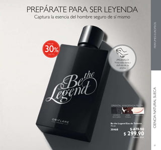 61
Be the Legend Eau de Toilette
75 ml
30468 $ 479.90
$ 299.90Puntos: 18.61
CIENCIANATURALSUECAPERFUMESEUROPEOS
¡PRUÉBALO!
Frota esta zona y
disfruta de su
aroma
%
Más de
30
 