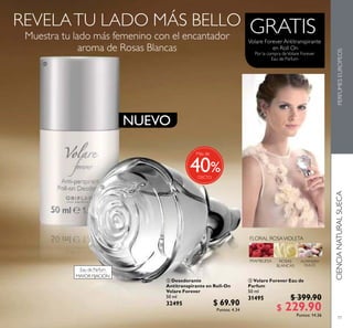 77
GRATIS
 Desodorante
Antitranspirante en Roll-On
Volare Forever
50 ml
32495 $ 69.90
Puntos: 4.34
 Volare Forever Eau de
Parfum
50 ml
31495 $ 399.90
$ 229.90Puntos: 14.26
NUEVO
CIENCIANATURALSUECAPERFUMESEUROPEOS


%
Eau de Parfum
MAYOR FIJACIÓN
Más de
40
 