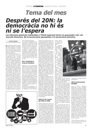 EDITORIAL LA TRAMUNTANA DINAMITA DE CERVELL ENTREVISTA



                                                   Tema del mes
Després del 20N: la
democràcia no hi és
ni se l’espera
Les eleccions generals realitzades a l’Estat espanyol tenen un guanyador clar: els
mercats financers. De la tecnocràcia opusdeïsta a la tecnocràcia bancària.
                                           torna a prendre protagonisme.             nomenats a dit per ajustar Itàlia i Grè-   treball i aplicant
        David Fernàndez
                                           De la tecnocràcia opusdeïsta que va       cia als designis financers. Tots dos són   el manual del
                                           reestructurar el capitalisme a l’Estat    membres destacats de la Trilateral. A      reajustament neo-
                                           espanyol des de l’any 1959 a l’actual     més, Monti està directament vinculat       liberal”.

E    l programa econòmic de reajus-
     tament neoliberal ja està decidit
pels mercats financers. La doctrina
                                           tecnocràcia bancària que copa els
                                           governs del sud de la Mediterrània,
                                           “la defunció de la democràcia” –
                                                                                     a la Comissió Econòmica de la UE i
                                                                                     a Goldman Sachs i Papademos, fins
                                                                                     abans d’ahir, era el vicepresident del
                                                                                                                                Un        programa
                                                                                                                                d’ajustament que
                                                                                                                                ja ha arribat a Ir-
del xoc i la TINA (‘there is no alter-     en paraules de l’economista Miren         Banc Central Europeu i l’antic gover-      landa, Portugal,
native’) ja han tombat quatre governs      Etxezarreta– es tradueix en governs       nador del Banc de Grècia.                  Grècia i Itàlia
de la UE els darrers mesos enmig de        d’emergència nacional nomenats di-        Rere les bambolines d’una democrà-         i que ja truca
l’auge dels tecnòcrates                    rectament pels mercats. Mercats que       cia formal que es deixa en suspens, en     a les portes de
Hi ha democràcia on manen els po-          sempre es troben al llindar d’un atac     temps proclius a la temptació autori-      l’Estat espanyol
bres”, escrivia Aristòtil. “No és que      de nervis i que ja han modulat, alterat   tària on els mercats posen i treuen go-    per     endurir-lo,
no tingui idees, és que, si les expli-     o canviat quatre governs de la UE en      verns i arruïnen països sencers, també     sota la “inevi-
co, perdré les eleccions”, va etzibar      els darrers mesos –dos d’ells sense       destaca el Grup de Frankfurt, rovell de    tabilitat     tècni-
Duran i Lleida el 17 d’octubre pas-        eleccions.                                l’ou de l’elit europea que aplega An-      ca” aixoplugada
sat, durant la precampanya electoral.                                                gela Merkel, Nicolas Sarkozy, Mario        ideològicament
Ho va fer a ESADE, principal pro-                                                    Draghi, Lagarde, Juncker, Barroso i
                                           De la Trilateral al                       Van Rompuy. Aquestes elits van ser
                                                                                                                                en l’anomenada
veïdora de tècniques tecnòcrates de                                                                                             TINA (there is
l’executiu (neo)convergent d’Artur         Grup de Frankfurt                         les que van provocar que, el 10 de         no alternative),
Mas. Amb dos milions de pobres,                                                      maig de 2009 i en seu parlamentària,       popularitzada
80.000 desnonaments des de 2007 i          Malgrat els 36 anys transcorreguts        Rodríguez Zapatero anunciés un cop         per       Margaret
1,3 milions de persones aturades als       entre ambdós 20-N, alguns noms dels       d’estat financer i confirmés, en només     Thacther.       “No
Països Catalans, el cronista oficial al    tècnics de manteniment del sistema        120 segons, les nou mesures neoli-         s’hi pot fer res”,
diari del règim que sempre ha estat        mai no canvien. La Comissió Trila-        berals més antisocials de les darreres     còpia       calcada
La Vanguardia, Jordi Barbeta, anun-        teral, per exemple, el think-thank-       dècades imposades pels mercats. En         etzibada per Oriol
ciava, categòric, que només se sor-        mundial creat per David Rockefeller       aquest sentit la premsa econòmica          Pujol, portaveu
tiria de la crisi amb més “suor i llà-     el 1973 als tres centres de l’economia    confirmava els contactes directes en       del grup parla-
grimes” perquè el full de ruta de les      món (els EUA, Europa i el Japó) i         els últims temps entre el PP i els exe-    mentari de CiU,
retallades que vindran ja està escrit.     que, reunint dirigents polítics i les     cutius francès i alemany.                  quan es van pre-
20-N i el que vindrà. Més enllà de         principals multinacionals, consensua      Les retallades que vindran, però, tam-
                                                                                                                                sentar els pressu-
la majoria absoluta obtinguda pel          decisions, defineix estratègies i im-     bé s’impulsen des de dins. En el cas
                                                                                                                                postos generals més antisocials de          a l’esquerra i com sempre, continuen
PP el diumenge dia 20 de novembre          pulsa processos d’abast mundial. Re-      dels membres espanyols de la Co-
                                                                                                                                les tres darreres dècades. “No hi ha        esperant Godot.
de 2011, les desenes eleccions gene-       lacionada amb el Grup de Bilderberg,      missió Trilateral, la terna és més que
                                                                                                                                alternativa”, va reblar aleshores Mas-
                                           que aplega les 130 personalitats més      significativa. Segons la pàgina web
rals a l’Estat espanyol des del final                                                                                           Colell, l’artífex de la tisorada.
de la dictadura tenen un guanyador         poderoses i influents del planeta, la     oficial, avui dia, en formen part Ana                                                  28-N: la tecnocràcia
                                                                                                                                Per fer front al TINA, però, va sorgir
clar: els mercats financers. I entre el    Trilateral –que mai no va marxar– tor-    Maria Botin (Santander), Emilio Yba-
                                                                                                                                la TANA (there is nombrous alterna-         d’ESADE
                                           na a la palestra.                         rra (BBVA), Oscar Fanjul (Omega
20-N de 1975 que evoca la mort –al                                                                                              tives): sí que hi ha moltes alternati-
                                           Trilateral que és, precisament, el vin-   Capital, de les Koplowitz), Nemesio                                                    Abans que Monti i Papadimos
llit– del dictador i el 20-N de 2011,                                                                                           ves. Les xifres que no quadren d’una
                                           cle que més uneix Mario Monti i Lu-       de la Cueva (Repsol), Borja Prado                                                      prenguessin les regnes tecnòcrates
que anuncia una nova victòria de                                                                                                crisi que es perllonga ho acrediten:
                                           cas Papademos, els dos tecnòcra tes       (Endesa) i Ignacio Polanco (Prisa).                                                    d’Itàlia i Grècia per aplicar el progra-
l’estratègia del capital, la tecnocràcia                                                                                        50.000 milions en retallades per al
                                                                                     També Abel Matutes, Javier Solana                                                      ma electoral dels mercats, Artur Mas
                                                                                     o els dos únics membres que formen         període 2010-2013 a l’Estat espan-
                                                                                                                                yol, les pitjors des del final de la dic-   ja havia triat el desembre de 2010 la
                                                                                     part de la Comissió Executiva: Anto-                                                   versió domèstica de l’opció tecnòcra-
                                                                                     nio Garrigues Walker i Alfonso Corti-      tadura. Només l’any passat, el frau
                                                                                                                                fiscal va ascendir a 90.000 milions         ta. Rebatejada, a casa nostra, com el
                                                                                     na. La rectora de la Universitat Ramon
                                                                                                                                d’euros a tot l’Estat; les 35 empre-        “govern dels millors” -en clara sinto-
                                                                                     Llull, Esther Giménez-Salinas, també
                                                                                                                                ses espanyoles més importants van           nia amb el the best and the brighest
                                                                                     en formaria part.
                                                                                                                                guanyar 47.000 milions d’euros i els        categoritzat pel periodista nord-ame-
                                                                                                                                bancs van embutxacar-se 15.000 mi-          ricà David Halberstam el 1972-, CiU
                                                                                     Entre el xoc i la por:                     lions d’euros el quart any de la crisi.     va encunyar el terme dels millors
                                                                                     del TINA al TANA                           En total, 150.000 milions d’euros, el       per omplir l’executiu d’economistes
                                                                                                                                triple que les retallades imposades         formats a ESADE (Mena), suposats
                                                                                     Aquesta estratègia per sortir de la        per ZP.                                     científics de prestigi (Mas-Colell)
                                                                                     crisi escanyant qui no l’ha provocada      Fins i tot una peça dels serveis in-        i dirigents patronals (Boi Ruíz). El
                                                                                     s’escau perfectament amb la doctrina       formatius de TV3 emesa el 14 de             govern del Marquès d’Esade que
                                                                                     del xoc denunciada per Naomi Klein         novembre pretenia fer entenedora la         s’emmirallava en el model irlandès
                                                                                     en l’auge del capitalisme del desastre:    particular doctrina del xoc que es viu      va quedar en mans d’interessos pri-
                                                                                     aconseguir, per la via de l’enginyeria     al sud de la UE: si un avió s’enlaira       vats, que atiaven la bona nova de la
                                                                                     social i la cultura de la por, que “allò   i resulta que el pilot no sap conduir,      prosperitat tècnica neutral, que mai
                                                                                     que és políticament impossible es          es busca una experta entre la tripula-      no és neutra, sinó que respon a in-
                                                                                     converteixi en políticament inevita-       ció perquè el faci aterrar. La peça no      teressos clars i concrets des del no-
                                                                                     ble”, en paraules literals de Milton       aclaria qui pagava el viatge ni quin        vembre de 2010. Cercle d’Economia,
                                                                                     Friedman, pare de l’Escola de Chi-         era el rumb i el destí. Una paradoxa        patronal i elits han passat a governant
                                                                                     cago i icona del neoliberalisme. Des       que permet fer el símil directe amb el      Catalunya de iure. Els darrers 30
                                                                                     del seminari d’Economia Crítica Tai-       post 20-N, on la democràcia no hi és        anys va ser de facto.
                                                                                     fa, Miren Etxezarreta adverteix en el      ni se l’espera. Qui va fer emmalaltir
                                                                                     mateix sentit: “El poder econòmic fa       el malalt ara ens ven un hospital pri-      * David Fernàndez és periodista i ac-
                                                                                     servir la crisi per dominar la població    vatitzat. 21-N: Rajoy a l’espera de les     tivista social. Article extret del núm.
                                                                                     rebaixant les condicions de vida i de      ordres del BCE. 21-N: altres, a baix        250 del setmanari Directa.

Gener de 2012                                                                                                                                                                                                   15
 