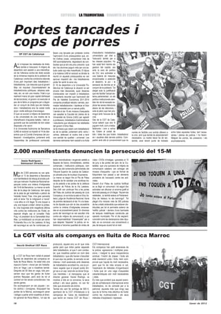EDITORIAL LA TRAMUNTANA DINAMITA DE CERVELL ENTREVISTA



Portes tancades i
cops de porres
                                               fessin una tancada per protestar contra        d’estudiants i treballadors
      SP CGT de Catalunya
                                               l’aprovació d’uns pressupostos que, en-        universitaris pel dret a
                                               tre d’altres coses, comportaran més de         l’educació també per a
                                               500 acomiadaments, degradació de con-          les classes populars. Ho

A    ixí s’imposen les retallades de drets,
     ara també a l’educació. A mitjans de
desembre vam assistir a una intensifica-
                                               tractes que ja són ara prou precaris i que
                                               els i les alumnes paguin més per uns es-
                                                                                              han estat fent mentre els
                                                                                              gestors del capital, ara
                                                                                              amb la cara de polítics
                                               tudis cada cop més massificats. El dijous
ció de l’ofensiva contra els drets socials     a la mateixa UAB el rectorat va blindar la     de CiU, ens sotmeten a
de la immensa majoria de la població de        reunió on aquests pressupostos es van          una bateria de mesures
Catalunya i contra les condicions laborals     aprovar impedint als i les treballadores       encaminades a estendre
d’una part important dels treballadors i       poder fer sentir la seva veu.                  el desànim, la por i la
treballadores. Les mesures que el govern       El 16 de desembre a la Universitat Po-         sensació de derrota en el
Mas vol impulsar d’acomiadament de             litècnica de Catalunya la situació va ser      conjunt de la població. Tot
treballadors/es públiques, rebaixes sala-      encara més descarada, quan desenes             plegat sota la justificació
rials, etc. en són una mostra. Fidel a qui     d’antiavalots van impedir a treballadors       que els facilita l’actual sis-
realment mana (el gran capital disfressat      i estudiants recordar que l’aprovació del      tema parlamentari, on els
de tecnocràcia), el govern vol executar al     Pla de Viabilitat Econòmica 2011-2014          polítics institucionals sem-
peu de la lletra un programa per a degra-      comporta privatitzar estudis i serveis, aco-   blen fer de tot excepte ex-
dar un conjunt de drets que als treballa-      miadar treballadors/es i hipotecar el futur    plicar les seves intencions
dors i treballadores ens ha costat molts       de la universitat com un servei públic.        abans de les eleccions, i
anys i molts esforços d’aconseguir.            I també el dia 16 els mossos d’esquadra        sota el pànic que han pro-
El que va succeir a mitjans de desembre        van assaltar la Facultat de Lletres de la      mogut amb l’excusa de la
a les universitats és una mostra de la         Universitat de Girona (UdG) per agredir        crisi.
intensificació d’aquesta batalla, i dels ar-   a professors, treballadors d’administració     Des de la CGT de Cata-
guments que les autoritats de torn estan       i estudiants que rebutjaven les retallades     lunya sabem que ens hi
disposats a fer servir:                        del govern d’Artur Mas                         juguem molt, com a treba-
A la Universitat Autònoma de Barcelona         Ja fa mesos que veiem com treballadors/        lladors/es i com a veïns/
(UAB) el rectorat va impedir el 14 de des-     es de la sanitat, juntament amb veïns i        es. Estem al costat de                          només és factible una sortida diferent a   entre totes aquestes lluites, tant neces-
embre que el Comitè d’empresa del pro-         veïnes, defensen el nostre dret a tenir        tots i totes les que lluiten, treballadors/     la crisi, sinó que també és absolutament   sàries i plenes de justícia. I ho farem.
fessorat i investigadors, juntament amb        una sanitat de qualitat i universal. Les       es i usuàries dels serveis públics. Com-        necessària. La nostra tasca ha de ser,     Malgrat les porres, les pressions i els
l’assemblea de professorat contractat,         darreres setmanes hem assistit a la lluita     partim amb ells el convenciment que no          també, anar teixint punts de trobada       acomiadaments.



2.000 manifestants denuncien la persecució del 15-M
        Jesús Rodríguez -                      tades reivindicatives i enganxat cartells a    vídeo i DVDs d’imatges –gravades el 15
        Setmanari Directa                      façanes de bancs, immobiliàries, centres       de juny a les portes del parc de la Ciu-
                                               comercials i institucions públiques, com       tadella– que una quinzena de mitjans de
                                               ara la seu del contenciós-administratiu del    comunicació catalans van entregar als

M     és de 2.000 persones es van aple-        Tribunal Superior de Justícia de Catalun-      mossos d’esquadra i que en format de
      gar el 13 de desembre a Barcelona        ya ubicada prop de la plaça Urquinaona.        fotoprinters han passat a ser elements
a la manifestació de rebuig al procés judi-    La marxa va seguir fins el Pla de Palau        provatoris de l’acusació contra les acti-
cial que instrueix l’Audiència Nacional es-    després de fer esclatar una sorollosa tra-     vistes.
panyola contra una vintena d’indignades        ca de petards a les portes de la Jefatura      Davant d’un Palau de Justícia fortificat
del 15-M de Barcelona. La marxa va sortir      Superior de Policia de la Via Laietana.        es va llegir un comunicat i tot seguit dos
des de la plaça de Catalunya, ben aprop        Des d’allí van continuar fins a les portes     activistes van dibuixar un enorme grafit al
de la pista de gel instal•lada a petició de    del Palau de Justícia del passeig de Lluís     terra del passeig on s’hi llegia: “Aturem les
l’alcalde Xavier Trias. Una gran pancarta      Companys, on es troba la sala on Eloy Ve-      retallades. Jo també estava al Parlament.
amb el lema “De la indignació a l’acció”       lasco, jutge de l’Audiència Nacional, havia    Eloy de Velasco no ets benvingut”. Tot
i una altra on s’hi llegia “Si ens toquen a    de prendre declaració el dia 14 a la dese-     plegat s’ho miraven més de 300 policies
una, ens toquen a totes” obrien la protes-     na de diputats que són la clau acusatòria      de les unitats antiavalots que estaven dis-
ta. Una furgoneta amb megafonia difonia        contra la vintena d’indignades encausa-        tribuïdes per tot el perímetre exterior de
crits contra les institucions de l’Estat, en   des en el procediment penal. En diversos       l’edifici judicial i darrera d’una barricada
especial dirigits cap el conseller Felip       punts del recorregut es van escoltar crits     de tanques metàl•liques construïda per
Puig i el president de la Generalitat Artur    contra els mitjans de comunicació, a qui       operaris municipals. Per al dia següent,
Mas. La mobilització va circular pel carrer    han responsabilitzat “d’assenyalar” per a      coincidint amb les declaracions dels dipu-
Fontanella fins a la Via Laietana. Al llarg    que després “disparés” la policia, en re-      tats, es va convocar una concentració a
del recorregut es van fer nombroses pin-       ferència a l’enorme quantitat de cintes de     peu de tanques durant tot el matí.



La CGT visita als companys en lluita de Roca Marroc
     Secció Sindical CGT Roca
                                               producció, aquest ens va dir que volia         CGT-Internacional.
                                               parlar però que millor parlar separats         Els companys han patit amenaces de
                                               dels treballadors, al que li vam contes-       la policia, agressions i múltiples pres-
                                               tar, que nosaltres parlem en nom dels          sions, i malgrat la seva inexperiència

L   a CGT de Roca hem visitat el passat
    mes de desembre als companys en
lluita de Roca Maroc, ha estat tota una
                                               treballadors i que ells havien d’escoltar
                                               el que aquí es parlés, la xerrada va ser
                                                                                              sindical, l’instint de classe i lluita els
                                                                                              està mantenint units i forts, hem com-
                                               intensa i molt acalorada amb desenes           provat que l’ajuda és molt necessària,
injecció d’ànim i moral per als treballa-      de treballadors envoltant-ho, era la pri-      però que ho és més encara si cal,
dors en Vaga i per a nosaltres també.          mera vegada que el piquet podia diri-          l’explicació de mètodes d’organització
Després de 50 dies en vaga, tots pen-          gir-se a un cap i això els va donar força.     i lluita que en una vaga d’aquestes
saríem aquí que les ganes de lluitar           Les mentides i el menyspreu que el             característiques són molt necessàries
podrien flaquejar, però això és tot el         director general, Xavier Rodrigo, va           i vitals.
contrari en les seves consciències i les       mostrar a tots en la conversa, la seva         És més que evident que aquest exem-
seves ganes.                                   actitud i els seus gestos, no van fer          ple de col•laboració internacional entre
Els acompanyem en els piquets i en-            més que encendre els ànims.                    treballadors, no és còmode per a la
tre càntics i consignes, bloquejant les        També els vam fer entrega de 500 €,            patronal, aquesta més que ningú sap
portes de la fàbrica, aconseguim parar         aportació de la CGT d’Andalusia a la           que és la forma més efectiva de lluitar
i obligar a parlar amb nosaltres al direc-     campanya de “caixa de resistència”             contra les multinacionals i els seus
tor general de Roca Maroc, i el cap de         que tenim en marxa CGT de Roca i               mètodes d’explotació i repressió.

18                                                                                                                                                                                                           Gener de 2012
 