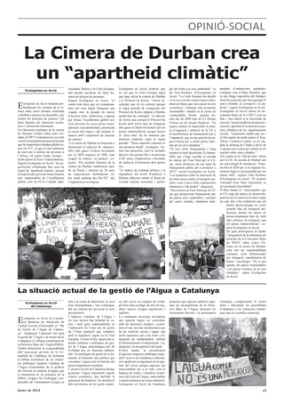 OPINIÓ-SOCIAL

     La Cimera de Durban crea
      un “apartheid climàtic”
                                         Austràlia, Rússia o la Unió Europea,        Ecologistes en Acció aclareix que          per fer front a la crisi ambiental”, va   pendent d’institucions antidemo-
      Ecologistes en Acció
                                         han decidit sacrificar els drets hu-        en cas que la Unió Europea digui           dir Tom Kucharz, d’Ecologistes en         cràtiques com el Banc Mundial, que
                                         mans de milions de persones.                que hagi salvat la cimera de Durban        Acció. “La Unió Europea ha decidit        té una llarga trajectòria del finança-
                                         Segons Ecologistes en Acció, “és            i el Protocol de Kyoto, “volem as-         en la seva recent cimera seguir subsi-    ment de projectes que han agreujat el

E    cologistes en Acció lamenta pro-
     fundament els resultats de la ci-
mera sobre canvi climàtic realitzada
                                         contra tota ètica que els contamina-
                                         dors del món hagin bloquejat una
                                                                                     senyalar que no és correcte perquè
                                                                                     el segon període de compromís del
                                                                                                                                diant als bancs que van causar la crisi
                                                                                                                                econòmica i finançar una economia
                                                                                                                                insostenible i basada en la crema de
                                                                                                                                                                          canvi climàtic, la corrupció i la po-
                                                                                                                                                                          bresa”, segons Ecologistes en Acció.
                                                                                                                                                                          Ecologistes en Acció valora els do-
                                         vegada més la posada en marxa               Protocol de Kyoto adoptat a Durban
a Durban a primers de desembre, que      d’accions reals, ambicioses i urgents       queda buit de contingut”. La decisió       combustibles fòssils, gastant no-         cuments finals de la COP17 com un
sotmet els principis de justícia i els   per frenar l’escalfament global així        no inclou una esmena al Protocol de        més des de 2008 més de 4,3 bilions        frau i una traïció a la necessitat de
drets humans als interessos econò-       com prevenir les seves greus conse-         Kyoto amb noves fites de mitigació         d’euros en els rescats financers . En     canviar l’actual model de producció i
mics i comercials dominants.             qüències socioambientals, prioritzant       dels gasos d’efecte hivernacle per als     aquest context és deplorable la man-      consum, ignorant el reclam per la jus-
Les decisions resultants de la cimera                                                                                           ca d’urgència i ambició de la UE a        tícia climàtica de les organitzacions
                                         el rescat dels bancs i del sistema fi-      països industrialitzats perquè només
de Nacions Unides sobre canvi cli-                                                                                              la transferència de finançament per a     socials. “Lamentem també que tot i
                                         nancer amb l’ampliació de mercats           es “pren nota” de les esmenes que
màtic (COP17) constitueixen un crim                                                                                             l’adaptació, que és una qüestió de su-    el fort suport de molts països d’Àsia,
                                         de carboni”.                                donarien realment vigor al segon
contra la humanitat perquè permetran                                                                                            pervivència per a molts països afec-      Àfrica i Amèrica Llatina va ser elu-
                                         “La cimera de Durban ha fracassat a         període. “Sense aquestes esmenes és
que la temperatura mitjana global su-                                                                                           tats per la crisi climàtica “.            dida la defensa de l’Índia a favor de
peri els 4º C, el que és una sentència   determinar la reducció de -almenys-         una promesa buida”, recalquen, “no-
                                                                                                                                “El text sobre finançament a llarg        l’equitat com a principi central en els
de mort per a milions de persones a      40% dels gasos d’efecte hivernacle          més són intencions, però la veritable
                                                                                                                                termini és molt decebedor. És lamen-      tractats sobre canvi climàtic.”
l’Àfrica, els petits Estats insulars ,   per al 2020 respecte al 1990, com           decisió s’ha ajornat fins a la pròxima
                                                                                                                                table que s’hagi acordat la posada        Tot i parlar d’un “full de ruta” oferta
molts països d’Àsia i Llatinoamèrica.    exigeix la ciència i la justícia”, ex-      COP, sense compromisos vinculants                                                    per la UE, els acords de Durban són
                                                                                                                                en marxa del Fons Verd per al Cli-
Segons Ecologistes en Acció, “les ne-    posen. “Els resultats funestos de la        de reducció d’emissions dels països        ma, sense promeses de cap tipus de        un camí plegat de injustícies. “Espe-
gociacions climàtiques han creat un      cimera de Durban simbolitzen tam-           rics.                                      finançament públic per a posterior a      rar fins al 2020 per a un següent ins-
règim de ’apartheid climàtic’ perquè     bé un fracàs i retrocés de 20 anys          “La manca de voluntat política i la        2012”, revela Ecologistes en Acció.       trument legal és irresponsable per ser
la majoria dels governs històricament    de negociacions multilaterals so-           degradació del nivell d’ambició a          “Les propostes sobre la innovació de      massa tard”, explica Tom Kucharz
més responsables de l’escalfament        bre medi ambient des Rio’92”, diu           Durban reflecteix també el fracàs de       les fonts (taxes sobre el transport ma-   d’Ecologistes en Acció. “El caràcter
global, com els EUA, Canadà, Japó,       l’organització ecologista.                  l’actual sistema econòmic i polític        rítim i aeri o taxa sobre transaccions    vinculant d’un futur instrument va
                                                                                                                                financeres) s’ha perdut”, afegeixen.      ser greument descafeïnat”.
                                                                                                                                “Necessitem un Fons Verd per al Cli-      D’altra banda és “inacceptable que
                                                                                                                                ma que proporcioni finançament per        la UE culpi als països en desenvolu-
                                                                                                                                als països més vulnerables i afectats     pament per la manca d’avenços quan
                                                                                                                                pel canvi climàtic, totalment inde-       un cop més s’ha evidenciat que els
                                                                                                                                                                                països desenvolupats no volen
                                                                                                                                                                                assumir fites de mitigació am-
                                                                                                                                                                                bicioses mentre els països en
                                                                                                                                                                                desenvolupament han fet molt
                                                                                                                                                                                més esforços de mitigació que
                                                                                                                                                                                els països industrialitzats”, ex-
                                                                                                                                                                                posa Ecologistes en Acció.
                                                                                                                                                                                De gran preocupació és també
                                                                                                                                                                                l’aniquilació de la referència als
                                                                                                                                                                                principis de la Convenció Marc
                                                                                                                                                                                de NNUU sobre Canvi Cli-
                                                                                                                                                                                màtic en els textos de Durban,
                                                                                                                                                                                com són les responsabilitats
                                                                                                                                                                                comunes, però diferenciades
                                                                                                                                                                                per mitigació, transferència de
                                                                                                                                                                                diners i tecnologia. “No es pot
                                                                                                                                                                                igualar als països responsables
                                                                                                                                                                                i els països víctimes de la crisi
                                                                                                                                                                                climàtica”, opina Ecologistes
                                                                                                                                                                                en Acció.



La situació actual de la gestió de l’Aigua a Catalunya
      Ecologistes en Acció
                                         alta a la ciutat de Barcelona, la seva      ses del sector en comptes de vetllar       denuncia que aquesta ambició supo-        ciutadana, comprometrà el nostre
         de Catalunya                    àrea metropolitana i nou comarques          pel bon estat ecològic de tots els rius,   sarà un incompliment de la Direc-         futur i dificultarà les possibilitats
                                         del seu entorn) per provocar la seva        altres masses d’aigua superficials i       tiva Marc de l’Aigua, destruirà els       d’adaptació a les variacions climàti-
                                         privatització.                              aqüífers.                                  ecosistemes fluvials i la participació    ques que els científics anuncien.

E
                                         L’Agència Catalana de l’Aigua i             La ciutadania necessita reivindicar
     cologistes en Acció de Catalun-
                                         els seus tècnics han treballat de va-       que aquesta lògica no coincideix
     ya denuncia les intencions de
                                         lent i amb gran responsabilitat en          amb els interessos sanitaris i econò-
l’actual Govern d’incomplir el “Pla
                                         l’elaboració de l’únic pla de gestió        mics d’una societat mediterrània que
de Gestió de l’Aigua de Catalun-
                                         de l’Estat espanyol que compleix            ha de estalviar recurs i pagar una
ya”, mitjançant l’aplicació del qual
                                         amb la legislació vigent en la Unió         tarifa equitativa per a fer front a les
la gestió de l’Aigua a la nostra nació
                                         Europea. A hores d’ara, aquest pla es       despeses de manteniment, millora
s’adaptaria a l’obligat compliment de
                                         pretén sotmetre a polítiques de ges-        d’infraestructures d’abastament i sa-
la Directiva Marc de l’Aigua (DMA).
                                         tió de l’Aigua anacròniques pel fet         nejament i la recuperació del medi.
També denunciem la responsabilitat
                                         d’oblidar tots els objectius ambien-        D’altra banda, la privatització
dels successius governs de la Ge-
                                         tals i les polítiques de gestió de la de-   d’aquestes empreses públiques impe-
neralitat de Catalunya de fomentar
                                         manda, al fomentar una política que         dirà l’accés a la ciutadania a informa-
la fallida econòmica de les empre-
                                         considera l’aigua com la benzina del        ció capdal per al seguiment de la qua-
ses públiques Agència Catalana de
                                         desenvolupament econòmic.                   litat del servei perquè aspectes tan
l’Aigua (responsable de la política
                                         L’actual Govern de Catalunya desitja        transcendents per a la vida, com la
del Govern en matèria d’aigües que
                                         gestionar l’aigua únicament segons          balança de costes i beneficis econo-
es fonamenta en els principis de la
                                         criteris econòmics que facilitin la         mics del cicle de l’aigua, esdevindran
DMA) i Aigües Ter Llobregat ( res-
                                         generació de beneficis i la satisfacció     i estaran sotmesos al secret industrial.
ponsable de l’abastament d’aigua en
                                         dels accionistes de les grans empre-        Ecologistes en Acció de Catalunya

Gener de 2012                                                                                                                                                                                                  23
 