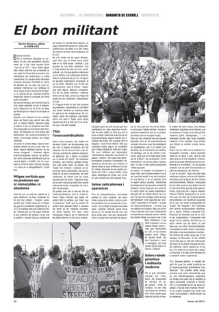 EDITORIAL LA TRAMUNTANA DINAMITA DE CERVELL ENTREVISTA




El bon militant
     Martín Navarro, afiliat                    tal manera la filosofia dels clàssics, no
         al SAPB-CGT                            pugui comprendre sense ira i sense des-
                                                qualificacions les idees d’un dels milers
                                                de militants de base, sense adjectius, de

E   scolta homenet.                             la CGT.
    Per a començar, discrepar és sa i           No s’ha entès res de quant afirmem,
hauria de ser una gimnàstica recoma-            quan diem que el nostre camp polític
nable per a tota ment inquieta dintre           està en la lluita social i sindical, i que
i fora de la CGT. I sens dubte alguns           aquesta és una lluita col•lectiva. Que
dels millors exercicis per a mantenir un        la lluita política és total, és a dir, social,
bon estat de forma tant emocional com           cultural i no s’ha des perdre el temps en
intel•lectual, són l’autocrítica i la crítica   el que definim com politiquejos electora-
constructiva. En aquest sentit benvolgut        listes, en polítiques de pa i circ. Si alguns
company discrepar d’Aristòtil no hauria         en aquesta organització s’impliquen el
de semblar tan rar, però per pura ho-           joc el polític, entenem que ho fan per
nestedat intel•lectual, qui confessa no         convenciment i amb la il•lusió, i creiem
haver tingut encara l’oportunitat de llegir-    que amb alguns objectius compartits.
lo, no apunta tan alt, solament pretenia        Ara bé, es poden practicar i defensar
reflexionar sobre el concepte de homo           altres vies de lluita, sense que hàgim de
polític aristotèlic.                            gratar-nos les vestidures i desqualificar
Del que si discrepo, però sembla que no         a ningú.
s’ha volgut entendre, és de la interpre-        Si s’hagués entès en part tota aquesta
tació- explicació que es fa de les idees        argumentació, sorprendria el coincident
del filòsof grec en relació al concepte de      que poden semblar en ocasions idees
política.                                       en aparença tan antagòniques. No tor-
Sorprèn que l’intèrpret de les il•lustres       narem sobra els mateixos arguments,
idees del filòsof grec sembli més ofès          doncs com deia H. Teglel, quins temps
que el mateix Aristòtil. Mancant idees          aquests que fins al més obvi s’ha remar-
ja sabem el que ve, simpleríes de l’estil:      car una i una altra vegada.
                                                                                                 Litúrgies a part, per cert, formar part d’un      sió, el meu país són les meves idees i            tit mateix del canvi social. Uns radicals
“els anarquistes no ens lliurem dels men-                                                        candidatura en unes eleccions munici-             la meva gent, hàbitat familiar i social on        disfressats d’apòstols de la llibertat, que
tiders. Els llibertaris no vivim lliures dels   Titín                                            pals és sens dubte un ritual que per la           sobrevisc basant-me tant en la solidari-          se situaven al marge de la lluita política
falsificadors. Els anarcosindicalistes no       l’anarcosindicalista                             seva novetat i efectivitat està fora de tot       tat interna com en el suport mutu).               moderna (partit, avantguarda….) i la
estem immunitzats davant les mitges                                                              cerimonial litúrgic, alguns clamen per vi-        Està clar que l’obsessió per anar posant          radicalitat suïcida dels quals impedien
mentides”.                                      Idees i acció company, i tan valides són         sualitzar les lluites, per a acabar amb la        etiquetes (com en els supermercats es             l’aparició d’una veritable força política
Ja posat es podria afegir: alguns anar-         les teves “lluites” com les dels altres, que     desgana i l’avorriment militant. Més que          marquen els preus a sac de prestatgeria           que liderés un autèntic procés revolu-
quistes haurien de ser un poc més mo-           per cert la majoria d’ocasions són les           visualitzar lluites, alguns es visualitzen        en prestatgeria), tant a un mateix com            cionari.
dests, alguns llibertaris haurien de ser        mateixes. No ha de coure tant si els ca-         amb massa facilitat en totes les lluites.         als altres, és un mal exercici de relativis-      Sobre com ha influït en la posterior his-
menys arrogants, i finalment alguns             mins per a arribar als mateixos objectius,       Per pura militància per descomptat,               me ideològic, per no dir cultural i emo-          toriogràfica marxista i liberal aquestes
anarcosindicalistes haurien de demos-           en aparença, per a alguns no passen              l’electoralisme antipolític, l’avorriment i el    cional. Igual que no “fa falta ésser politic      idees és un tema a part, però és ben
trar certa maduresa intel•lectual (que se       per la senda del “polític”. No existeixen        passar “l´estona”, són coses dels altres.         per fer política” i ser sindicalista “i no fer    sabut que en el món acadèmic i historio-
suposa llegint a Aristòtil, com se supo-                                                         Honestedat companys, honestedat i mo-             sindicalisme”, es pot ser polític i sindica-      gràfic a les idees llibertàries se’ls ha con-
                                                dreceres, però tampoc peatges obliga-
sava en la mili el valor a tots els reclutes)                                                    deració en les formes, que l’enemic no            lista i no tenir ni idea sobre sindicalisme       demnat a la invisibilitat, i en les poques
                                                toris pels quals haver de passar. Les
i no caure en la desqualificació i l’insult                                                      hauria d’estar a casa, almenys en la nos-         i lluites populars.                               ocasions que es parla d’anarquisme, es
                                                “lluites” són diverses i cadascun fa se-
fàcil.                                                                                           tra. Debat, discussió en els nostres sin-
                                                gons les seves possibilitats. Del que es                                                           Ja sabem, no acabem de descobrir la               parla de radicalisme, de violència.
                                                                                                 dicats amb més o menys èmfasi, sobre
                                                tracta és de teixir complicitats, de crear                                                         sopa d’alls, que la classe obrera ni va al        A què ve tot això? Seria una altra mitja
                                                                                                 idees, estratègies de lluites, que no fal-
Mitges veritats que                             confiances, de créixer amb les noves
                                                                                                 tin, però sempre des del respecte mutu.
                                                                                                                                                   cel, que deia aquell, ni es pot comprimir         veritat per a alguns, amb la qual intentem
                                                experiències de lluites, d’aglutinar força                                                         en una fàbrica, ni en un sindicat. Som            demostrar que la figura del bon militant
no pretenen ser                                                                                                                                    un agent històric modelat i transformat           anarcosindicalista, llibertari i anarquista
                                                per al canvi social que acabi amb aquest
ni immutables ni                                sistema terrorista i aniquilador de volun-       Sobre radicalismes i                              psicològicament per aquesta societat de           és una altra quimera que depen més de
absolutes                                       tats i de persones.                              aparences                                         masses. L’única cosa que ens uneix és             la visió dels altres que del propi egocen-
                                                No podem anar per la vida de Titin de                                                              el nostre sentit de classe treballadora,          trisme. Igual que per a alguns especia-
Està clar que qui està tan satisfet de la       l’anarcosindicalisme, amb la nostra lli-         Prou de desqualificacions, convertides            alienada tant en l’àmbit laboral com so-          listes en història l’anarquisme no va ser
seva militància i de ficar “cullerada” en       breta i llapis mancant gos falder. No            sembla en pura obsessió, del tipus:               cial. Per tant els miratges sobre la força        més que una fase de l’evolució política
tot com bon militant i “lluitador” social,      podem tenir la certesa, que “lluita” que         l’estar contra el joc polític i contra la polí-   del treballador “amb capacitat per conti-         del proletariat, una resplendor superada
sembla que li falten idees per a rebatre        no presencio, “lluita” que no existeix. Ni       tica partidista, és una manera de no avo-         nuitat i seguretat en el treball… la base         de la que van sorgir avantguardes de
als que ens considerem antipolítics en la       podem anar passant llistes ni acusant            rrir-se, “de no haver d´encarar les lluites       de l’anarcosindicalisme…” fa anys que             “proles” ben dirigides i ben motivades
CGT, es repeteix més que Catalunya Rà-          als altres de les mateixes necedats,             reals i semblar “radicals” sense haver            van saltar en mil trossos. Més que de de-         amb teories revolucionàries modernes,
dio. Sembla que no s’ha volgut entendre         un article després d’un altre, sobre             de ser-ho. En aquest tros del món que             rrota en derrota, hem anat d’experiència          per a alguns militants d’aquesta Con-
el que entenem per política i el joc que        l’escaqueig d’alguns per a “estalviar-se         és el nostre país.” (per cert, sense ànim         en experiència, intentant sumar i millorar        federació de Sindicats que és la CGT,
la justifica. I sorprèn que qui controla de     les lluites reals en el món de la política”.     d’obrir un altre front “sensible” de discus-      les nostres lluites. La cosa no és ni tan         el seu pragmatisme i “compressió dels
                                                                                                                                                                      difícil d’entendre, ni tan     temps” els fa creditors del títol bon mi-
                                                                                                                                                                       difícil d’explicar. La crua   litant, mentre que els altres no som
                                                                                                                                                                       realitat l’estem sofrint, i   més que una colla d’anarcos-llibertaris-
                                                                                                                                                                       més com sindicalistes         sindicalistes de sofà, dropos, derrotistes,
                                                                                                                                                                       de CGT, en les nostres        aficionats a les masturbacions mentals.
                                                                                                                                                                       pròpies carns. Ningú,         Per fortuna per a tots, igual que el bon
                                                                                                                                                                       en aquest sentit, pot         salvatge de Rousseau, el bon militant
                                                                                                                                                                       tenir l’autoritat ni moral    no és més que un mite ben intencionat,
                                                                                                                                                                       ni ideològica, per anar       allunyant de la realitat. Aquesta és tosu-
                                                                                                                                                                       donant lliçons sobre mi-      da, relativitza i deixa cadascú en el seu
                                                                                                                                                                       litància i militants.         lloc. Ens veiem en el carrer, per a seguir
                                                                                                                                                                                                     la discussió si fa falta, però sobretot per
                                                                                                                                                                      Sobre rebels                   a compartir lluites i esperances.
                                                                                                                                                                      primitius
                                                                                                                                                                                                     P.D. Aquest article, si l’estàs lle-
                                                                                                                                                                      i militants                    gint és que ha estat publicat en
                                                                                                                                                                      moderns                        el nostre periòdic confederal “Ca-
                                                                                                                                                                                                     talunya”. No pretén altra cosa,
                                                                                                                                                                      Per al gran historiador        encara que som conscients que
                                                                                                                                                                      marxista Eric Hobs-            en les hemeroteques solament
                                                                                                                                                                      bawm els anarquistes           es troba una part de la realitat ja
                                                                                                                                                                      de principis de se-            sigui passada, present o futura.
                                                                                                                                                                      gle passat i finals de         Per a completar-la en la seva to-
                                                                                                                                                                      l’anterior, no són més         talitat, s’ha de tirar d’altres “fonts”,
                                                                                                                                                                      una banda de primitius         si no volem quedar-nos amb una
                                                                                                                                                                      amb idees mesiàniques          visió incompleta i deformada de
                                                                                                                                                                      sobre la política i el sen-    la mateixa.
26                                                                                                                                                                                                                         Gener de 2012
 