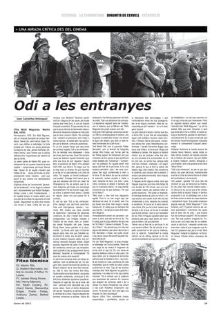 EDITORIAL LA TRAMUNTANA DINAMITA DE CERVELL ENTREVISTA


  > UNA MIRADA CRÍTICA DES DEL CINEMA




Odi a les entranyes
   Joan Canyelles Amengual                       nerosos com Bertrand Tavernier parlen           explosions i les flames apareixen els títols      la descripció dels personatges. I que          els treballadors, i en els seus sermons no
                                                 molt bé d’alguna de les seves pel.lícules       de crèdit. Tota una declaració de principis.      l’enfrontament entre els dos protagonis-       hi ha cap crítica als que l’exerceixen. Però
                                                 (sense anar més lluny, la que es objecte        La seqüència següent serà per mostrar-            tes, te en alguns moments, totes les ca-       en aquesta escena sabem que coneix
                                                 d’aquest comentari). El que sembla clar es      nos al detectiu que s’infilltrarà als “Molli      racterístiques del “western”. Jo no hi estic   l’activitat dels “Molli Maguires” i no els ha
(The Molli Maguires. Martin                      que la seva intenció de transmetre idees o      Maguires”per poder acabar amb ells.               gens d’acord.                                  delatat. Més que aixó. Adverteix a Jack
Ritt, 1970)                                      denunciar situacions injustes es més gran       Amb gran intel·ligència i economia narrati-       La gran direcció d’actors i actrius que duu    que entre ells hi ha un infiltrat. El nostre re-
Pennsylvania 1876. Els Molli Mguires,            que la seva vocació d’autor. No s’amaga         va, Ritt ha contexstualitzat la història, ens     a terme Ritt, fa que tots els personatges      buig es transforma gairebé en admiració i
són un sindicat clandestí de miners irlan-       mai i sempre es posiciona, amb major o          ha posat al costat dels miners i ha introuït      siguin molt creïbles i humans. Sean Con-       reconeixement. És un gran encert per part
desos, liderat per Jack Kehoe (Sean Co-          menor fortuna, al costat dels i les que llui-   la figura del delator, que serà un dels te-       nery i Richard Harris (dos grans, immen-       del director haver fet progressar d’aquesta
nery), que utilitzen el sabotatge i la lluita    ten per la llibertat i contra els poderosos.    mes fonmentals de la pel·lícula.                  sos actors) fan unes interpretacions por-      manera el coneixement d’aquest perso-
armada per millorar les seves pèssimes           Fa un bon grapat d’anys que vaig veure          Tant Martin Ritt, com el guionista Walter         tentoses. I també Samantha Eggar, que          natge.
condicions de vida. James McParlan (Ri-          per primera vegada “Odi a les entranyes”.       Bernstein, com el director de fotografia          dona vida a Mary, la dona que li lloga una     Destacar finalment la banda sonora del
chard Harris), serà l’home que la policia        Em va semblar una interessant i bona            James Won Howe, van formar part de                habitació a James. Per alguns la història      mestre Henry Mancini, sense dubte un
infiltrarà dins l’organització per destruir-la   pel·lícula, però res mes. Quan l’he tornat a    les “llistes negres” de Hollywood, així que       d’amor que es produeix entre tots dos,         dels millors creadors de bandes sonores
des de dintre.                                   veure per elaborar aquest comentari (que        coneixien de ben aprop el que significava         es una concesió a la comercialitat. Jo no      de la història del cinema. Qui pot oblidar
Ja varem parlar de Martin Ritt, quan co-         amb una mica de sort, algunes i alguns          esser delatats per “companys” i “compan-          ho crec així, en primer lloc, perque està      a Audrey Hepburn cantant asseguda a
mentavem fa uns quants números la seva           teniu la paciència de llegir), m’ha paregut     yes” de professió. En aquest sentit, molt         molt ben contada i matisada, i en segon        una finestra i amb una guitarra a les mans
notable i compromesa pel·lícula Norma            molt millor que llavors. Es segur que no        aprop del final de la pel.lícula, hi ha una       lloc, perque fa que el final la solitud del    “Moon River”.
Rae. Varem dir en aquell moment que              la vaig veure al cinema. No puc recordar        escena clarivident. Jack i els seus com-          delator sigui més evident. Ella condemna       “Odi a les entranyes”, és per al que això
moltes de les seves pel·lícules no eren          si va ser en un pas televisiu o en cinta de     panys han sigut condemnats a morir a              la violència, però encara més la delació. I    escriu una gran pel·lícula, imprescincible
precisament obres mestres, però que              vídeo. Tal vegada un format inadequat i         la forca. El dia abans de que es produexi         encara que està enamorada, serà incapaç        si es fa un cicle de cinema-fòrum al voltant
sovint el seu cinema era decididament            una qualitat d’imatge molt menor que la         la execució, James acudeix a visitar a            de partir amb ell.                             del sindicalisme o la revolució.
compromès.                                       que ara ofereixen els DVD em varen fer          Jack. Després de tenir una breu i acla-           Si hagues de fer alguna crítica, diria que     Han passat gairebé 140 anys des del
Englobat dintre de l’anomenada “genera-          infravalorar-la. No es extrany que le re-       ridora conversa el delator li demana per          hagues pogut ser una mica més llarga (té       moment en que es transcorre la història.
ció de la televisió”, no ha tingut la mateixa    visió d’algunes pel.lícules ens sorprengui      que no s’aturaren abans. “Jo vaig intentar        una durada de 105 minuts, que a mi em          Es diu aviat. Han canviat moltes coses, i
sort i reconeixement que Robert Mulligan,        favorablement. Pot ser havíem sigut mas-        convèncer-vos de que paressiu. Per que            van passar volant), per explicar millor al-    no seré jo (o sí), qui es posi a fer compa-
Sindey Lumet o John Frankenheimer, i             sa crítics, o sabíem mirar manco. (També        no ho féreu?”.                                    gunes situacions. Per posar un exemple,        racions amb la situació actual, ni tampoc
tal vegada tampoc el mateix talent, però         en alguns casos ens pot passar tot el           “Més prest o més tard ens haguessin               el metratge dedicat al judici es mínim. I en   proposaré (o sí), el sabotatge com a eina
una part de la crítica ha sigut amb ell molt     contrari).                                      agafat. Però tu no has vingut aquí per            cap escena veim parlar entre ells als tres     de lluita contra un estat de coses absoluta
injusta. Segurament la seva obra mereix          El cas és que “Odi a les entranyes”,            demanar-me això. Ni el perdó, això t’ho           condemnats a mort, després de conèixer         i radicalment injust. Ens poden ensenyar
una revisió a l’alça. Crítics tan poc ge-        m’ha paregut una pel·lícula excel·lent.         pot donar una dona. Has vingut a cercar           la sentència. Ni quina es la seva reacció      alguna cosa els “Molly Maguires”?. Com
                                                 Feta amb intel·ligència, valentia i con-        l’absolució. El càstig que et redimeixi del       mes intima. Pel que fa a Jack, sabem que       lluitarien ara?. Posarien silicona als cai-
                                                 vicció. Ritt, mostra una clara voluntat         que has fet.” I es llança a sobre d’ell inten-    tornaria a fer el que va fer per la xerrada    xers automàtics?. Cremarien les cases
                                                 de testimoniar i denunciar les pèssimes         tant ofegar-lo.                                   que té amb James, i que no se’n penedeix       que el banc els ha pres, i que encara
                                                 condicions de vida i treball dels miners        Immediatament entren els carcellers i se-         de res. Però m’hagues agradat saber que        han de continuar pagant?. No ho sabrem
                                                 protagonistes. Les imatges rodades a            paren a Jack, que des de terra li diu. “No        passava pels seus caps abans de morir,         mai. Tan sols podrem imaginar-ho. Po-
                                                 l’interior de les mines, amb un porten-         hi càstig que et pugui alliberar del que has      que es deien o de que parlaven.                dria no ser una mala idea fer un cafetet,
                                                 tós treball fotogràfic del gran James           fet. Ni l’infern” I James li contesta: “Et veu-   També cap al final de la pel·lícula hi ha      veure la pel·lícula, i després contar-mos
                                                 Wong Howe, tenen gairabé un to docu-            ré a l’infern”. He pensat que a la vida real      una escena brillant. De del principi el ca-    entre tots i totes el que imaginem que fa-
                                                 mental. “La forma amb que s’il·luminen          alguns del delators que varen denunciar a         pellà condemna no tan sols la violència,       rien. En qualsevol cas, per a mi els “Molli
                                                 alguns plans dels nins que treballen se-        Ritt, Bernstein o Howe, van poder acudir          sinó la rebel·lió. Evidentment la nostra       Maguires” malgrat la distància i la ficció,
                                                 leccionant el carbó, ens fa sentir, palpar,     a les seves cases demanant aquesta ma-            reacció, és de rebuig, perquè no en diu        no deixen d’ésser antics companys de
                                                 la pols mateixa d’aquest carbó, ens evi-        teixa absolució.                                  res de la explotació a la que son sotmesos     lluita.
                                                 dencia l’atrocitat d’aquest treball, dotant     Per els “Molli Maguires”, la lluita armada,
                                                 aquests fragments de carbó d’una increï-        el sabotatge, es l’única sortida. Varen fer
                                                 ble existència, sense que cap enquadra-         una vaga de sis mesos hi hagueren de
                                                 ment subratlli el seu protagonisme”-escriu      tornar amb el cap cot. És una mena de
                                                 Bertrand Tavernier a l’enciclopèdia “50         legítima defensa contra un atac previ. Els
                                                 anys de cinema nord-americà”.                   seus actes son la resposta al terrorisme
                                                 La pel·lícula comença amb una llarga se-        patronal que fa treballar a nins, i que man-
   Fitxa tècnica                                 qüència: veim la sortida del sol. Un ele-       té els homes en unes condicions de vida
   Dr: Martin Ritt;                              gant, lent i precís moviment de càmera va       miserables que en molts de casos acaba
   G: Waltern Bernstein, so-                     filmant l’exterior de la mina fins introudir-   produint-los la mort. Cap de les accions
                                                 se. Allà hi veim els miners fent feina.         violentes dels “Molli Mguires” es gratuïta o
   bre la novela d’Arthur H.
                                                 Quant acaba la jornada laboral, uns quans       capritxosa. I en elles no hi ha cap víctima
   Lewis;                                        es queden endarrerits, col·loquen a dis-        innocent. Tot al contrari que la violència
   Ft: James Wong Howe;                          tints llocs artefactes explosius (casolans).    que exerceixen els patrons. En l’escena
   Ms: Henry Mancini;                            Després un vagó els treu de la mina i els       que acabam de comentar Jack li diu a
   Int: Sean Conery, Ri-                         veim caminant amb naturalitat cap a les         James “Es tracta d’empènyer cap amunt
   chard Harris, Samantha                        seves cases. Quan el darrer desapareix          o cap avall. Nosaltres empenyiem cap
   Edgar, Frank Finlay,                          del pla per l’esquerra, la càmera s’acosta      amunt. Hi encara que tans sols sigui una
   Anthony Zerbe, Bethel                         a l’entrada de la mina. Segons després les      miqueta, ho hem aconseguit”
                                                 bombes comencen a esclatar. Sobre les           Alguns crítics l’han considerat massa
   Leslie.
                                                                                                 esquemàtica i pamfletària, simple en
Gener de 2012                                                                                                                                                                                                                                 29
 