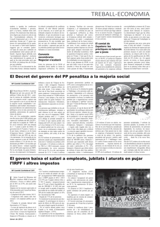 TREBALL-ECONOMIA
tendeix a igualar les condicions           la solució extrajudicial de conflictes     es demana “facilitar els convenis          ultraactivitat. Hi haurà un termini de     com treballadors a menors de 25 anys
d’assalariats indefinits i precaris,       laborals. El dret laboral judiciali-       d’empresa i el despenjament dels           20 mesos perquè empresa i sindicats        per 426 euros al mes, sense pràcti-
però a la baixa, retallant drets dels      za les relacions, en el sentit que els     col•lectius”. La reforma de juny de        renovin un conveni que hagi caducat.       cament drets laborals ni vacances.
primers. Els empresaris han ideat una      tribunals emparen els abusos als tre-      la negociació col•lectiva ja dóna          Si no es posen d’acord, s’engegaran        La denominació legal que ha rebut,
nova figura que encara no està en cap      balladors, el que ara pretenen és que      prioritat a l’aplicació del conve-         processos de mediació i arbitratge, en     “pràctiques no laborals”, té la seva
llei: l’acomiadament subjectiu. El         existeixin comissions tècniques que        ni d’empresa enfront dels estatals i       el qual experts externs dictaminaran       molla, ja que passen a no estar regu-
Consell Empresarial per a la Com-          abans de passar per judicatura puguin      autonòmics en salari i complement          el nou conveni.                            lades per l’Estatut del Treballador ni
petitivitat, format per 17 grans em-       pronunciar-se. És una reculada, que        base, retribució de les hores extres i                                                pel dret laboral.
preses els representants de les quals,     pot ser que els sindicats institucio-      l’establiment d’un sistema de treball      El comiat de                               S’està generant una nova zona grisa
es van reunir a l’abril amb Zapatero,      nals acceptin, i suposarà que part de      per torns. A més, estableix que les                                                   entre el dret del treball i l’exterior,
suggeria que es consideri qualse-          la cobertura jurídica que tenen els tre-   empreses podran imposar un conveni
                                                                                                                                 Zapatero: les                              implica un element de ruptura pel que
vol tipus de causa per a admetre un        balladors es veurà erosionada.             propi quan estiguin travessant mo-         pràctiques no laborals                     fa al dret laboral. Té a veure amb com
acomiadament sense passar pels tri-                                                   ments de dificultat econòmica. Amb         per a joves                                pretenen encarar el canvi de model
bunals. Aquesta figura definida com        Convenis                                   la quantitat d’empreses petites i mit-                                                productiu, en relació amb la llei or-
“acomiadament subjectiu”, inclouria                                                   janes en l’Estat, i l’atur que hi ha, és   Amb una taxa d’atur juvenil que arri-      gànica de les qualificacions de 2002,
una indemnització la quantia de la         escombraria:                               fàcil suposar quina força poden tenir                                                 títols de FP, d’ofici, etc. En aquest
                                                                                                                                 ba a el 48,9%, el comiat de Zapatero
qual no ha estat precisada, però que       Negociar s’acabarà                         els treballadors en una negociació.        encara tancava una sorpresa més per        procés, en teoria, es busca generar
la CEOE vol rebaixar fins als 20 dies                                                 Però el que demana la CEOE va un           als menors de 25 anys: l’aprovació         que aquestes persones joves obtin-
per any treballat.                         Entre les peticions de la CEOE al          pas més enllà i toca el seu punt més       d’un nou contracte d’aprenent.             guin formació mitjançant el treball,
La CEOE en el seu document ho diu          president electe també es tracta la        sensible a l’hora de tractar els con-      Aquesta nova modalitat de contracta-       però en la pràctica estan fetes per a
d’una altra forma i demana impulsar        negociació col•lectiva. En concret,        venis passats de data, ll’anomenada        ció permetrà a les empreses utilitzar      disposar de treball barat i servicial.



El Decret del govern del PP penalitza a la majoria social
                                           tributen a través de l’Impost de So-       d’aquests pensionistes perdran un
  SP Comitè Confederal CGT
                                           cietats i dels xiringuitos financers       2,9% com a conseqüència de no revi-
                                           com les SICAV i aquests tributs, no        sar les pensions el 2011.
                                           han estat tocats. Com tampoc s’ha          Als i les joves se’ls elimina les ajudes

E    l Reial Decret 20/2011, el primer
     aprovat pel nou govern del PP,
publicat l’últim dia del 2011, conti-
                                           ficat mà al frau fiscal concentrat en
                                           grans empreses i corporacions finan-
                                           ceres (frau estimat en 74.000 milions
                                                                                      a l’habitatge, a les persones amb ne-
                                                                                      cessitats i dependents se’ls rebaixen
                                                                                      les prestacions, a les persones més
nua la carrera de retallades suïcides      d’euros) i com tampoc s’ha creat un        necessitades i excloses, es retallen les
per a la majoria social i suposa una       impost sobre les grans fortunes i les      partides per a organitzacions socials
nova agressió a tot el cos de drets de     transaccions financeres bilionàries,       que es dediquen a “pal•liar” necessi-
la majoria social: treballadors i tre-     que diàriament especulen en els mer-       tats que l’”Estat del Benestar” mai ha
balladores amb treball, funcionariat i     cats .                                     arribat a cobrir.
personal laboral a les administracions     Les persones que treballen en les ad-      En conclusió, el cop de decret del PP
públiques, joves en atur, persones de-     ministracions públiques, tornaran a        aprofundeix les polítiques antisocials
pendents, pensionistes de qualsevol        patir rebaixes en els seus salaris un      del Govern anterior: robatori de ren-
classe de pensió …                         any més: ara se’ls augmenta l’IRPF,        des i drets a la majoria social (99%
Així, els i les assalariades, suporta-     després perdran entre 2 / 5 punts,         de la població) i és un regal perquè
ran dos terços dels 8.900 milions que      se’ls allarga la jornada setmanal en       els rics (1%, grans empresaris, finan-
suposa de retallada del RD 20/2011,        2,5 hores el que suposa perdre una         cers, mercaders especuladors, exe-
per mitjà de la pujada de l’IRPF en        mitjana del 6,6% els seus salaris i no     cutius i personal directiu, consellers     2,34 milions d’euros en salaris; mi-       persones assalariades, 5 milions de
les seves nòmines amb una mitjana          se’ls ha d’abonar el 0,3% de la mas-       d’empreses, banquers i monarques           nistres d’economia que són responsa-       persones parades, la joventut, els 8,8
de 3 / 5 punts a partir de febrer. El      sa salarial global per les seves pen-      …) siguin cada vegada més rics, a          bles de la crisi financera causada per     milions de pensionistes, les persones
gravamen des 0,75 punts a 7 punts, es      sions i no es contractarà a ningú. És      costa d’una vida digna per a tothom        la banca d’inversió (LB), ministres de     dependents, les excloses, les neces-
fa per trams, trobant-se en els trams      un atemptat en tota regla contra els       i a costa de seguir agredint irreversi-    defensa que s’han passat tota la vida      sitades, som els que podem i hem de
d’ingressos baixos / mitjans (fins a       serveis públics, del comú, el de tots      blement la vida al planeta.                en empreses d’armament lucrant-se          sortir de les seves mentides, dels seus
120.000 €) més del 99% de tots els         i totes.                                   L’1% de la població (les persones          a costa de les armes i les guerres,        estafes socials, ecològiques, materials,
i les declarants. En la forquilla de les   Els 8,8 milions de pensionistes, amb       riques) que ingressen una mitjana          presidents del govern i polítics amb       civils … dient No a les seves lleis,
rendes superiors a més de 240.000 €        pensions anuals que majoritàriament        anual de 600.000 euros; financers i        patrimonis de 4 / 7 habitatges i més       desobeir.
només trobem a l’1% de tots els i les      (més de 4,7 milions) no arriben a 641      inversors que especulen amb diners         d’1 milió d’euros anuals en les seves      Des de CGT cridem a la revolta social,
declarants per IRPF. Cal recordar que      € mensuals i 1,8 milions es troba en-      públics que reben a l’1% i fan pagar       declaracions …. Aquesta minoria de         a la desobediència davant la injustícia
els salaris baixos / mitjans suporten      tre 700 € a 1.100 € mensuals, veuran       als estats i particulars el 5% - 8%;       persones, no ens treuran de la crisi, ja   social, les seves lleis, que només cau-
més del 90% dels ingressos per IRPF.       incrementades les seves pensions           banquers i financers que reben milers      que el seu negoci es troba en crear-nos    sen empobriment i desigualtat, alhora
Per la seva banda, les grans fortunes,     2012 en un 1%, és a dir, una mitjana       de milions d’euros dels fons públics       més i més crisi.                           que s’atempta cada dia més contra el
els rics, els empresaris i els banquers,   mensual de 3,5 €. A més 6 milions          i especulen, roben i s’embutxaquen         El 99% de la població: 18 milions de       medi natural, el clima, la terra.



El govern baixa el salari a empleats, jubilats i aturats en pujar
l’IRPF i altres impostos
                                           10%.                                       ció de nous beneficiaris.
  SP Comitè Confederal CGT
                                           - Un “recàrrec complementari tempo-        - El magatzem nuclear (ATC)
                                           ral en les rendes de treball i de capi-    s’instal•larà al municipi de Villar de
                                           tal”, un augment de l’IRPF durant dos      Cañas (Conca).

L    ’últim Consell de Ministres del
     2011 retallava 8900 d’euros als
ministeris i fixava el dèficit públic
                                           anys. L’IRPF pujarà el 2012 i 2013
                                           el 0,75% per l’esglaó inferior (fins a
                                                                                      - Es redueix l’assignació als partits
                                                                                      polítics i les subvencions als sindi-
                                           17.707 € anuals), i progressivament        cats i organitzacions empresarials en
per al 2011 en el 8%, dos punts més        fins al 7% per a bases liquidables de      un 20 %. Se suprimeixen 30 direc-
del previst                                més de 300.000 €. El 64% del que           cions generals.
Algunes de les mesures aprovades el        es recapti amb la pujada d’impostos        - Es posposa al 2013 l’ampliació a
30 de desembre pel Consell de Minis-       provindrà de les rendes del treball, el    quatre setmanes del permís per pa-
tres de cara al 2012:                      20% de les rendes del capital i el 16%     ternitat.
- Congelació del salari mínim: 641 €.      de l’increment de l’IBI.                   - Se suprimeix el cànon digital i es
- Congelació dels salaris dels fun-        - Pujada de l’1% de les pensions.          modifica per un sistema de compen-
cionaris i els empleats públics per al     - Es mantenen les prestacions per des-     sació de còpia privada,
2012.                                      ocupació. Es prorroguen sis mesos a        - El Govern prorroga els pressupos-
- S’amplia la jornada laboral dels         partir de febrer els 400 euros als atu-    tos generals de l’Estat fins al pròxim
funcionaris a 37,5 hores.                  rats que ja hagin esgotat la prestació.    31 de març.
- La taxa de reposició de places en el     - No es renova durant quatre anys          I mentre es retallaven drets i pres-
sector públic serà ’zero’ excepte per      l’ajuda a la renda d’emancipació           tacions als i les treballadores, es
a les Forces i Cossos de Seguretat de      (ajuda al lloguer - 210 €).                coneixia que els consellers de les
l’Estat. Per Sanitat, Ensenyament i        - Es paralitza la llei de dependència.     empreses en borsa cobren 260.215
Inspecció d’Hisenda es situarà en el       Es suspèn durant un any la incorpora-      euros.
Gener de 2012                                                                                                                                                                                                     7
 