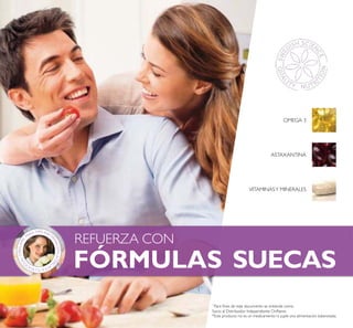 102
FÓRMULAS
REFUERZA CON
SUECAS
VITAMINASY MINERALES
ASTAXANTINA
OMEGA 3
PARA MÁS INFO
RMACIÓNACÉR
CATEATUSOCI
O
(A)1ORIFLAME
1
Para ines de este documento se entiende como
Socio al Distribuidor Independiente Orilame.
 