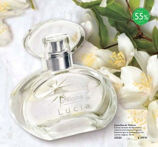 119
Lucia Eau de Toilette
Con su corazón de lilas blancas,
Lucia es una luminosa fragancia
femenina que te acompaña en tus
noches mágicas. 50 ml
23223 $ 399.90
Puntos:
%
Más de
55
 