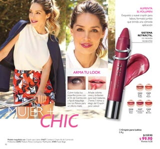 4242
31624
Beige
Taupe
31625
Soft
Peach
31628
Red
Berries
31627
Cranberry
Cream
31627CranberryCream
31626
Sweet
Rose
ARMATU LOOK
Cubre todas tus
imperfecciones con
el Kit de Corrección
y ija el maquillaje
con los Polvos para
un efecto mate.
Añade colores
vivos y brillantes
para lucir radiante.
¡Tienes 5 tonos a
elegir del Crayón
para Labios!
CHIC
MUJER +
 Crayón para Labios
2.8 g
$ 159.90
$ 99.90
Puntos: 6.20
AUMENTA
ELVOLUMEN
SISTEMA
RETRÁCTIL,
no necesita
sacapuntas
Exquisito y suave crayón para
labios, formato jumbo
que brinda una cómoda
aplicación

Modelo maquillada con: Crayón para Labios 31627 Cranberry Cream, Kit de Corrección
Profesional 32593 Medium, Polvos Compactos Matiicantes 31593 Nude Beige.
 